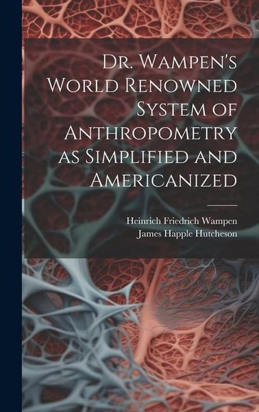 Produktbild: Dr. Wampen's World Renowned System of Anthropometry as Simplified and Americanized