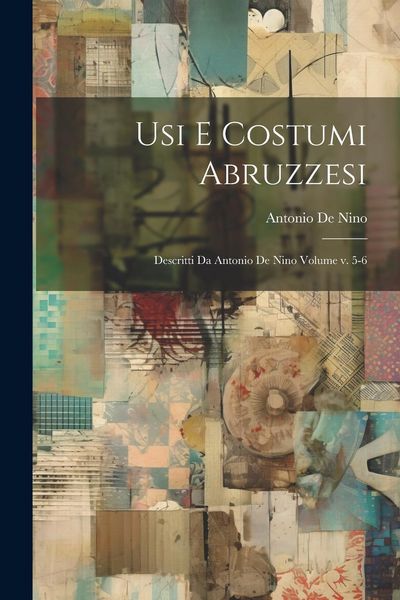Produktbild: Usi e costumi abruzzesi; descritti da Antonio de Nino Volume v. 5-6