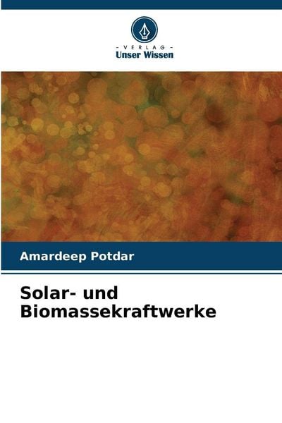 Solar- und Biomassekraftwerke, Taschenbuch von Amardeep Potdar, Verlag Unser Wissen, 9786205714683