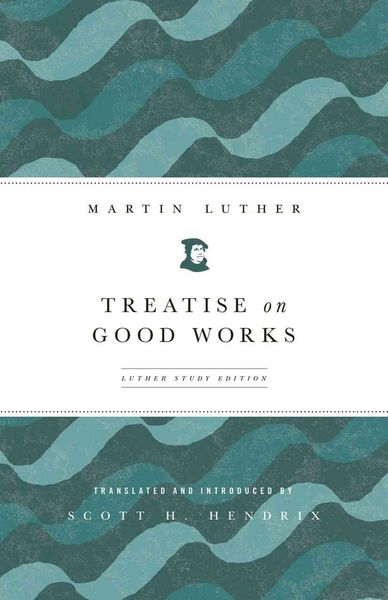 Produktbild: Treatise on Good Works (Luther Study) (Luther Study)