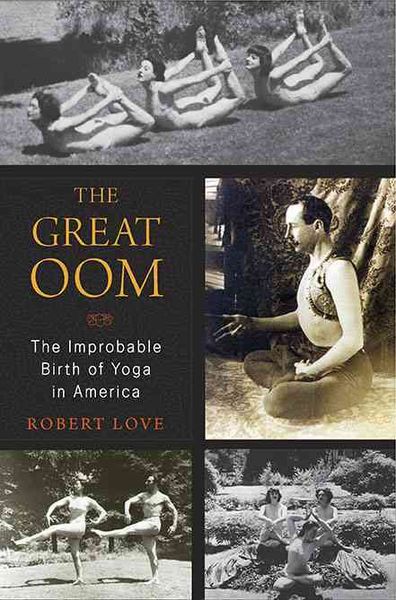Produktbild: The Great Oom: The Improbable Birth of Yoga in America