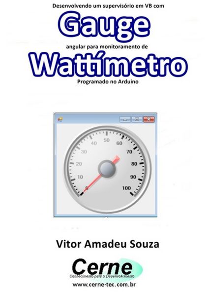 Produktbild: Desenvolvendo Um Supervis&oacute;rio Em Vb Com Gauge Angular Para Monitoramento De Watt&iacute;metro Programado No Arduino