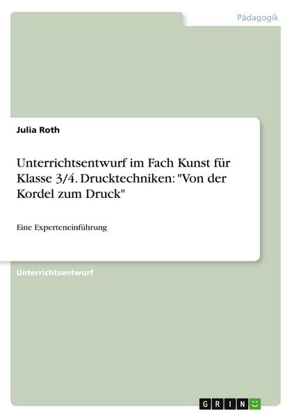 Produktbild: Unterrichtsentwurf im Fach Kunst f&uuml;r Klasse 3/4. Drucktechniken: "Von der Kordel zum Druck"