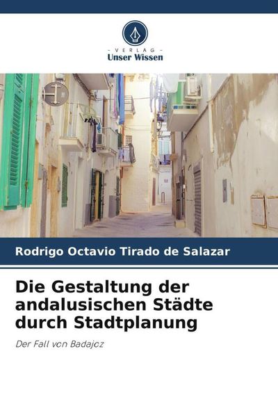 Produktbild: Die Gestaltung der andalusischen St&auml;dte durch Stadtplanung