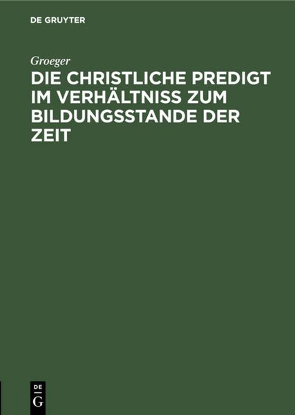Produktbild: Die christliche Predigt im Verh&auml;ltni&szlig; zum Bildungsstande der Zeit