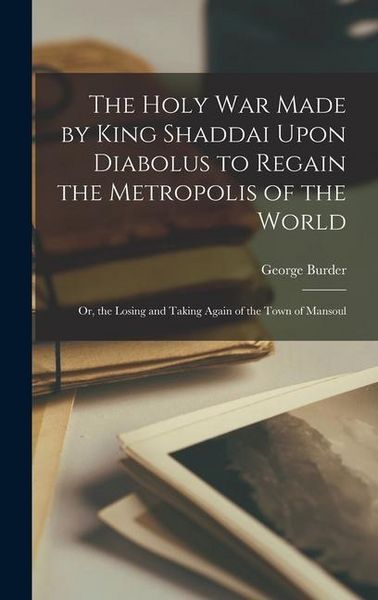 Produktbild: The Holy War Made by King Shaddai Upon Diabolus to Regain the Metropolis of the World