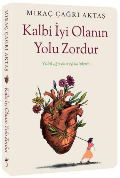Kalbi Iyi Olanin Yolu Zordur - Yükü agir olur iyi kalplerin, Taschenbuch von Mirac Cagri Aktas, Indigo Kitap