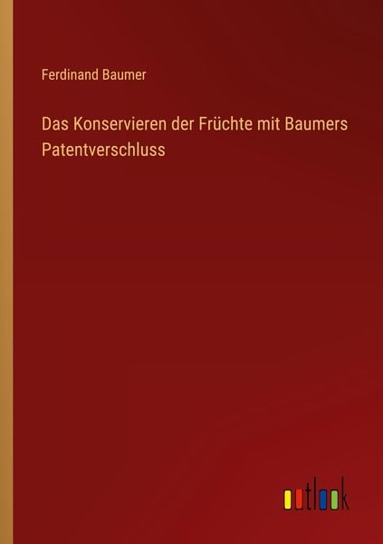Produktbild: Das Konservieren der Fr&uuml;chte mit Baumers Patentverschluss