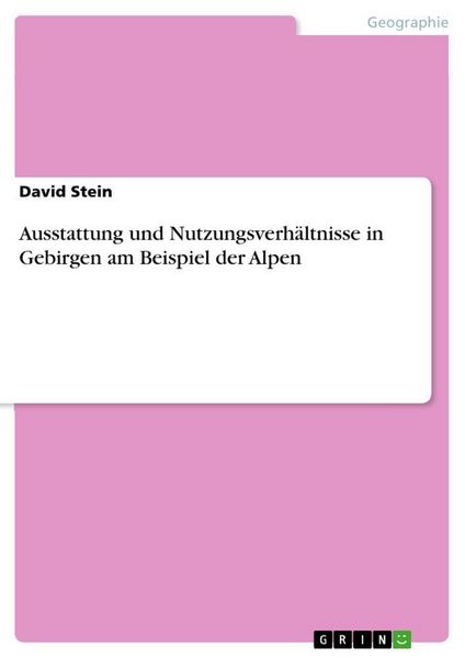 Produktbild: Ausstattung und Nutzungsverh&auml;ltnisse in Gebirgen am Beispiel der Alpen