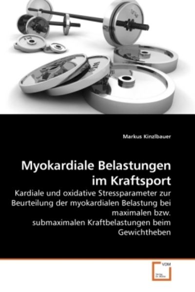 Kinzlbauer, M: Myokardiale Belastungen im Kraftsport, Taschenbuch von Markus Kinzlbauer, VDM, 9783639255416