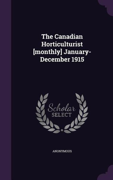 Produktbild: The Canadian Horticulturist [monthly] January- December 1915