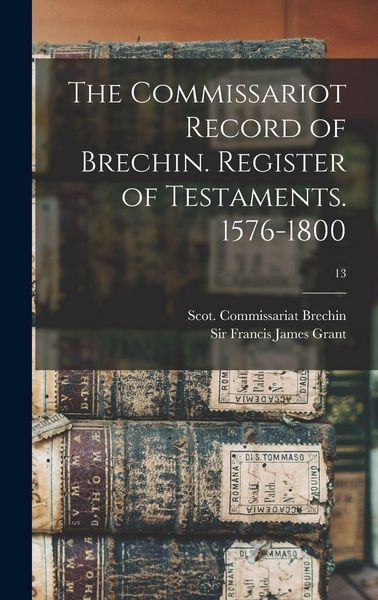 Produktbild: The Commissariot Record of Brechin. Register of Testaments. 1576-1800; 13