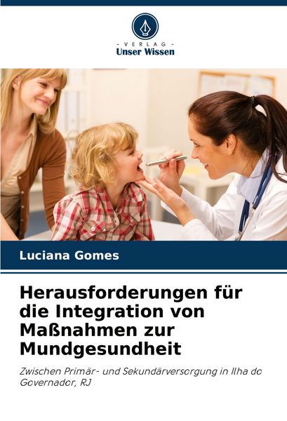 Herausforderungen für die Integration von Maßnahmen zur Mundgesundheit, Taschenbuch von Luciana Gomes, Verlag Unser Wissen, 9786207757794