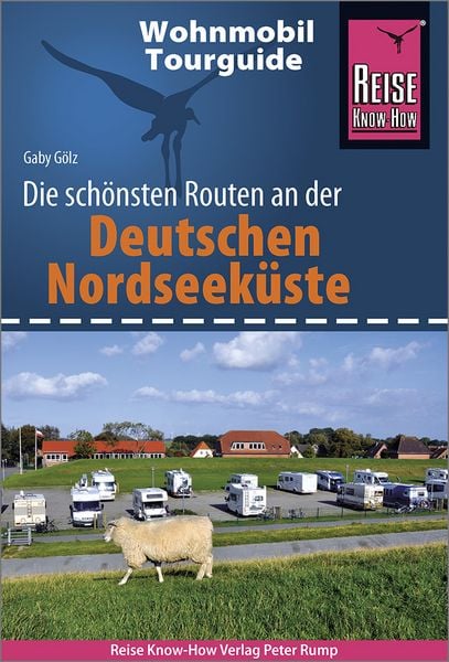 Reise Know-How Wohnmobil-Tourguide Deutsche Nordseeküste mit Hamburg und Bremen, Taschenbuch von Gaby Gölz, Reise Know-How Verlag Peter Rump GmbH,
