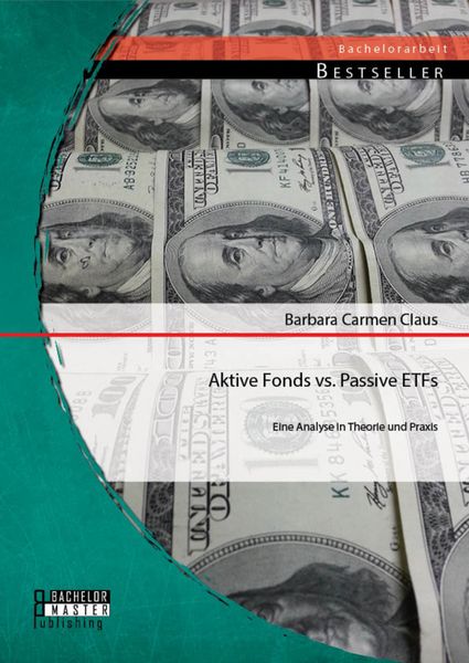 Produktbild: Aktive Fonds vs. Passive ETFs: Eine Analyse in Theorie und Praxis