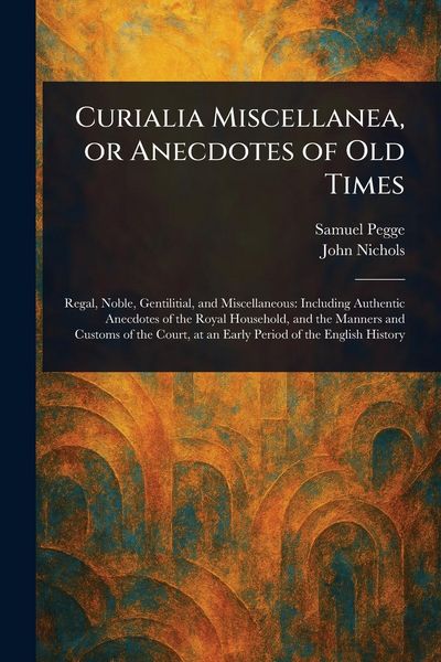 Produktbild: Curialia Miscellanea, or Anecdotes of Old Times