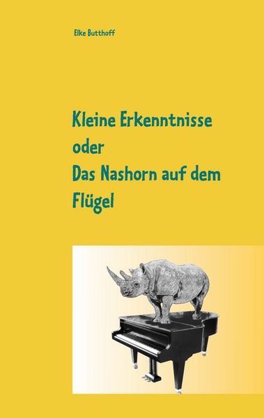 Kleine Erkenntnisse oder Das Nashorn auf dem Flügel, Taschenbuch von Elke Butthoff, BoD – Books on Demand, 9783752627732