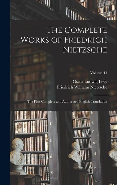 Produktbild: The Complete Works of Friedrich Nietzsche: The First Complete and Authorized English Translation; Volume 11