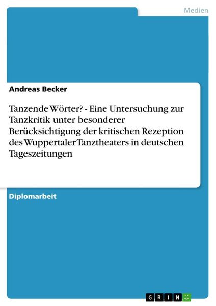 Produktbild: Tanzende W&ouml;rter? - Eine Untersuchung zur Tanzkritik unter besonderer Ber&uuml;cksichtigung der kritischen Rezeption des Wuppertaler Tanztheaters in deutschen Tageszeitungen