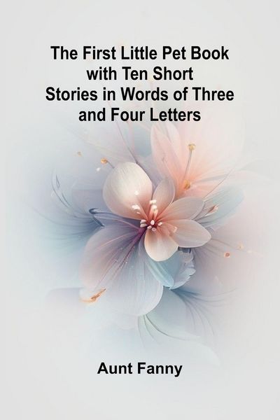 Produktbild: The First Little Pet Book with Ten Short Stories in Words of Three and Four Letters