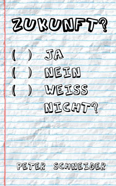 Zukunft? Ja, nein, weiß nicht?, Taschenbuch von Peter Schneider, BoD – Books on Demand, 9783748185475