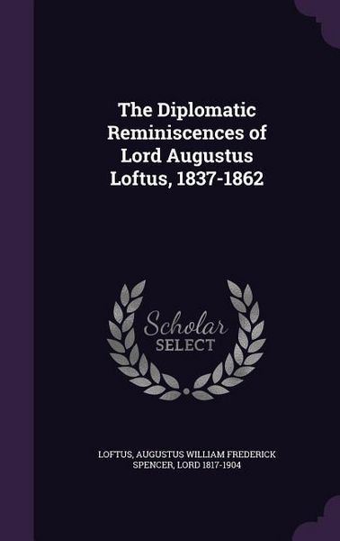 Produktbild: The Diplomatic Reminiscences of Lord Augustus Loftus, 1837-1862