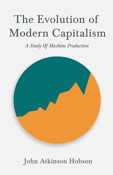 Produktbild: The Evolution Of Modern Capitalism - A Study Of Machine Production