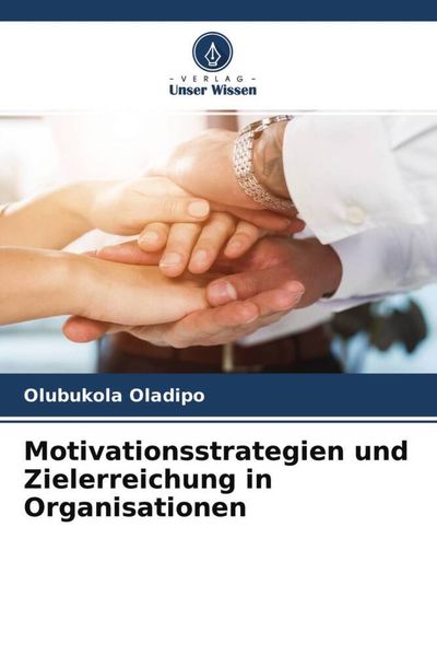 Motivationsstrategien und Zielerreichung in Organisationen, Taschenbuch von Olubukola Oladipo, Verlag Unser Wissen, 9786204655451