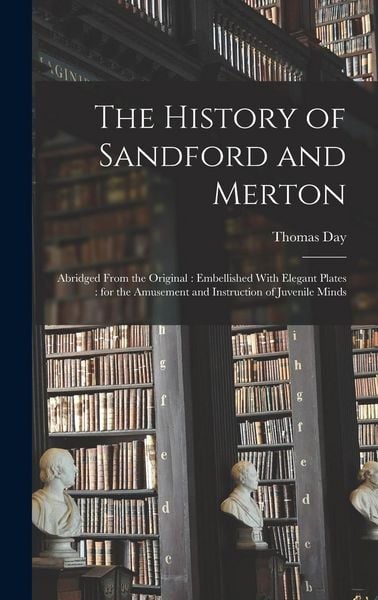 Produktbild: The History of Sandford and Merton: Abridged From the Original: Embellished With Elegant Plates: for the Amusement and Instruction of Juvenile Minds