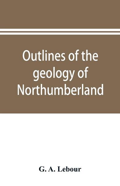 Produktbild: Outlines of the geology of Northumberland