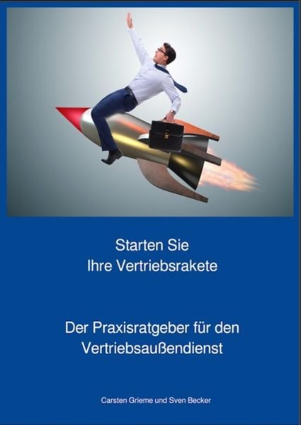Produktbild: Starten Sie Ihre Vertriebsrakete - Praxisratgeber f&uuml;r den Au&szlig;endienst