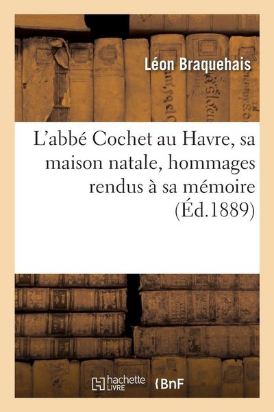 Produktbild: L'abb&eacute; Cochet au Havre, sa maison natale, hommages rendus &agrave; sa m&eacute;moire