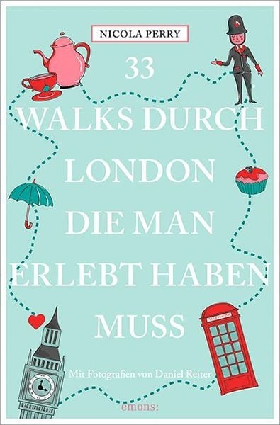 33 Walks durch London, die man erlebt haben muss, Taschenbuch von Nicola Perry, Emons Verlag, 978-3-7408-0136-6