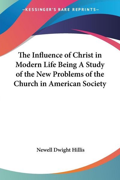 Produktbild: The Influence of Christ in Modern Life Being A Study of the New Problems of the Church in American Society