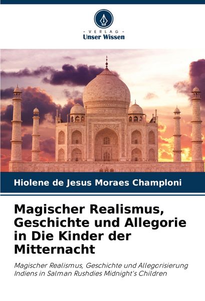Magischer Realismus, Geschichte und Allegorie in Die Kinder der Mitternacht, Taschenbuch von Hiolene de Jesus Moraes Champloni, Verlag Unser Wissen,