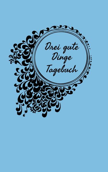 Drei gute Dinge Tagebuch, Taschenbuch von Carina Warnstädt, BoD – Books on Demand, 9783734712005