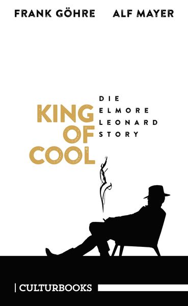 King of Cool. Die Elmore-Leonard-Story, Paperback von Frank Göhre,Alf Mayer, CulturBooks Verlag, 978-3-95988-104-3