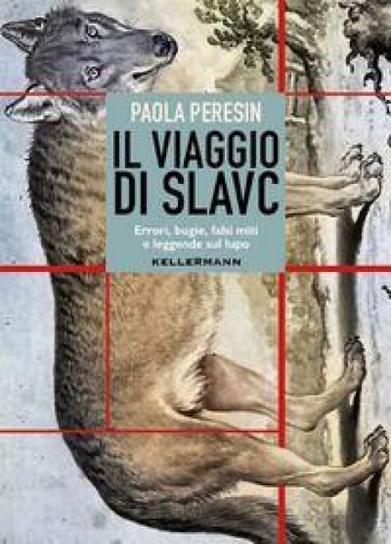 Produktbild: Il viaggio di Slavc. Errori, bugie, falsi miti e leggende sul lupo