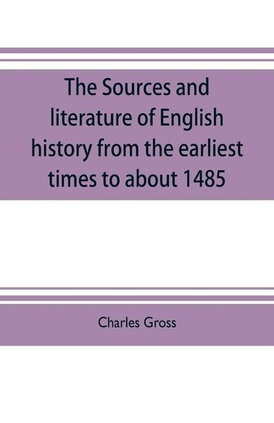 Produktbild: The sources and literature of English history from the earliest times to about 1485