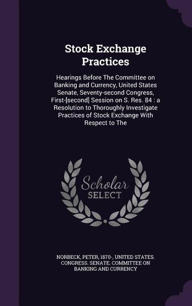 Produktbild: Stock Exchange Practices: Hearings Before The Committee on Banking and Currency, United States Senate, Seventy-second Congress, First-[second] S