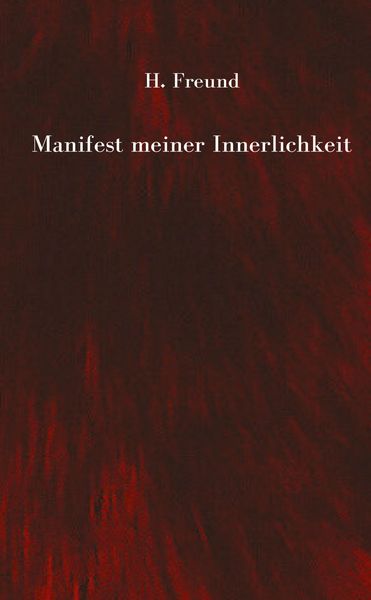 Produktbild: Manifest meiner Innerlichkeit - ein Gedichtband &uuml;ber die vielschichtigen Empfindungen des Lebens