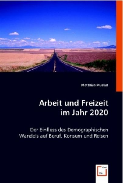 Muskat, M: Arbeit und Freizeit im Jahr 2020, Taschenbuch von Matthias Muskat, VDM, 9783639000573