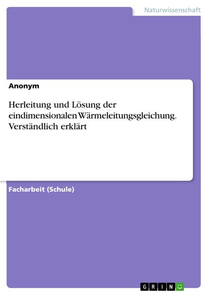 Produktbild: Herleitung und L&ouml;sung der eindimensionalen W&auml;rmeleitungsgleichung. Verst&auml;ndlich erkl&auml;rt
