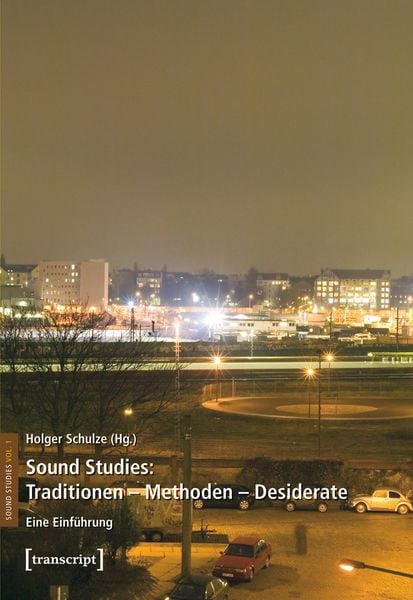 Sound Studies: Traditionen – Methoden – Desiderate