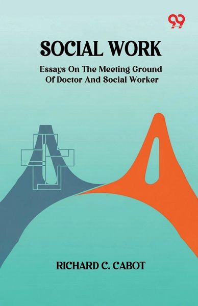 Produktbild: Social Work Essays On The Meeting Ground Of Doctor And Social Worker