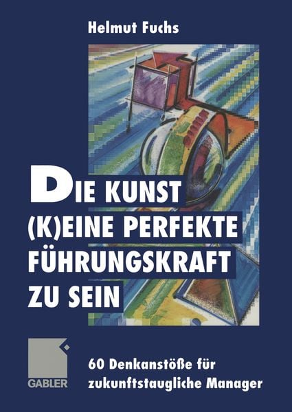 Produktbild: Die Kunst, (k)eine perfekte F&uuml;hrungskraft zu sein