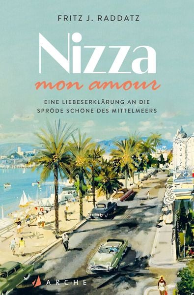 Nizza - mon amour, Taschenbuch von Fritz J. Raddatz, Arche Verlag, 9783716040409
