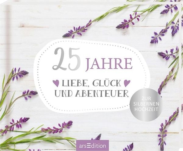 25 Jahre Liebe, Glück und Abenteuer, Gebundene Ausgabe von , arsedition, 9783845825052