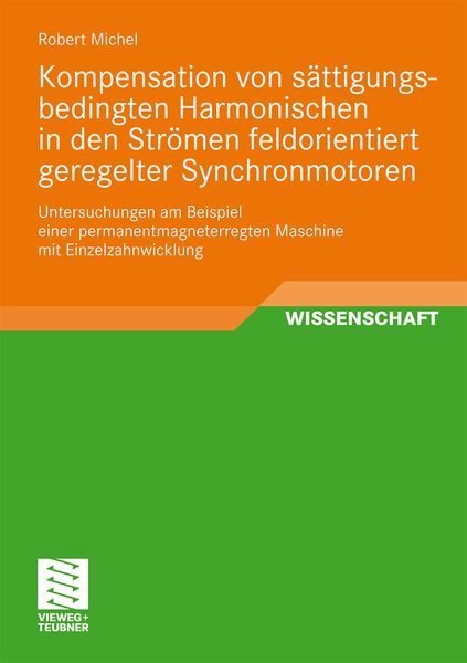Kompensation von sättigungsbedingten Harmonischen in der Strömen feldorientiert geregelter Synchronmotoren, Taschenbuch von Robert Michel, Vieweg &