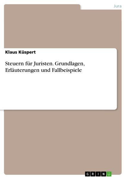 Produktbild: Steuern f&uuml;r Juristen. Grundlagen, Erl&auml;uterungen und Fallbeispiele